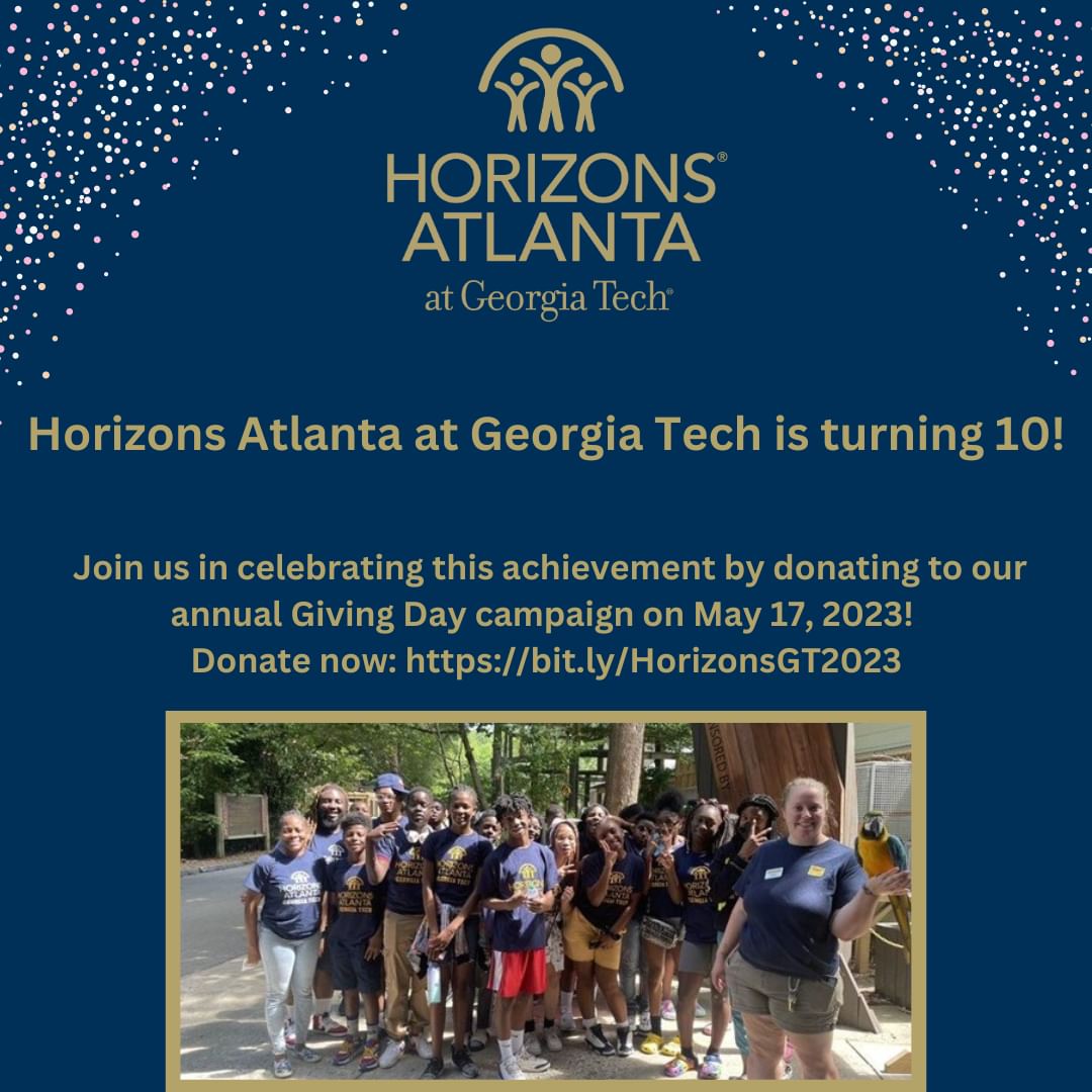 Join Horizons Atlanta at Georgia in celebrating its 10th anniversary by donating to the annual Horizons Giving Day campaign on May 17, 2023.&nbsp;
