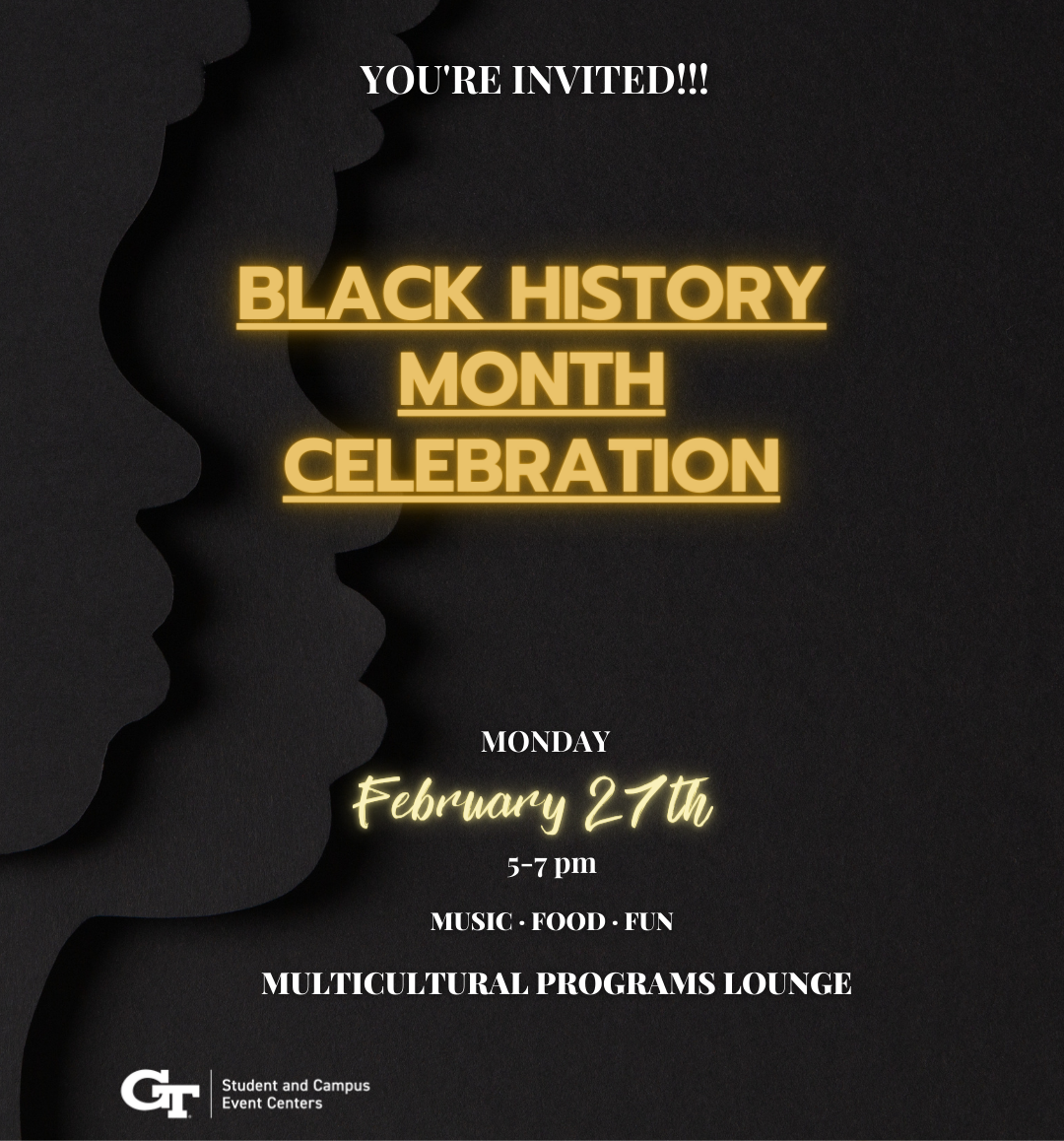 The SCEC Multicultural Programs Lounge invites the GT community to celebrate Black History Month with music, food, and fun! Please join us on Monday, February 27th from 5p - 7p in the Multicultural Lounge. Hope to see you there!